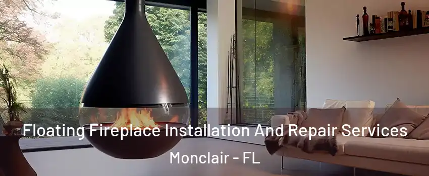 Floating Fireplace Installation And Repair Services Monclair - FL