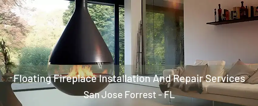 Floating Fireplace Installation And Repair Services San Jose Forrest - FL