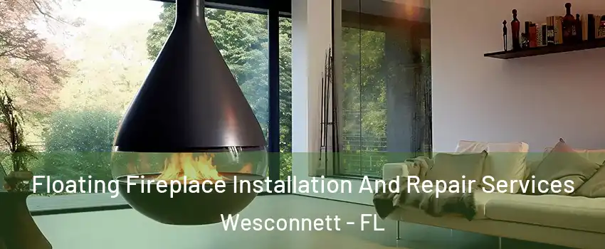 Floating Fireplace Installation And Repair Services Wesconnett - FL
