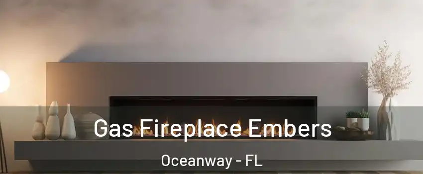Gas Fireplace Embers Oceanway - FL