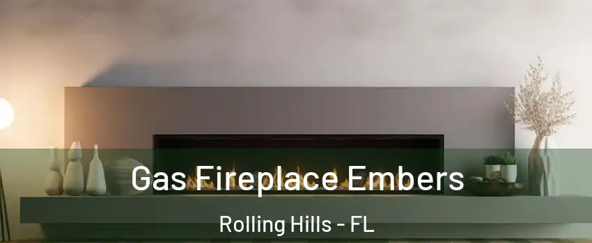 Gas Fireplace Embers Rolling Hills - FL