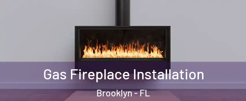 Gas Fireplace Installation Brooklyn - FL