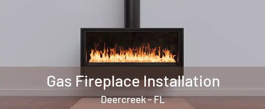 Gas Fireplace Installation Deercreek - FL