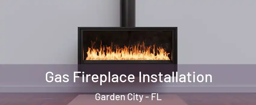 Gas Fireplace Installation Garden City - FL