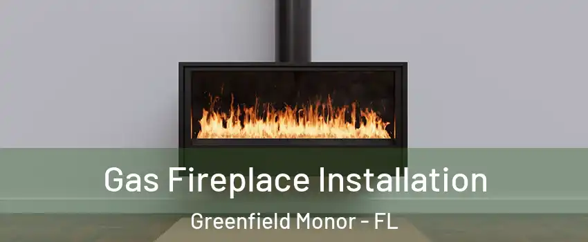 Gas Fireplace Installation Greenfield Monor - FL