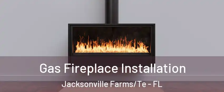 Gas Fireplace Installation Jacksonville Farms/Te - FL