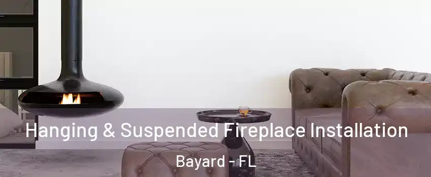 Hanging & Suspended Fireplace Installation Bayard - FL