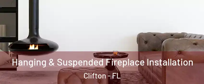 Hanging & Suspended Fireplace Installation Clifton - FL