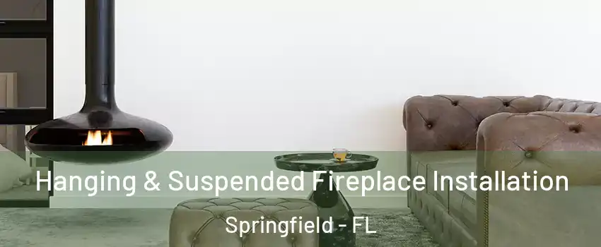 Hanging & Suspended Fireplace Installation Springfield - FL