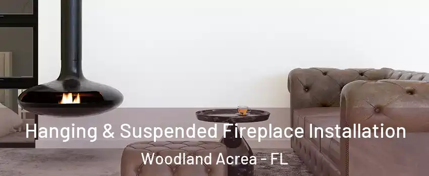 Hanging & Suspended Fireplace Installation Woodland Acrea - FL