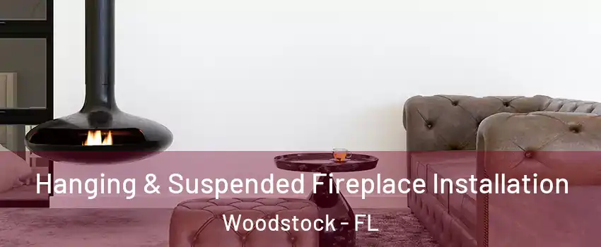Hanging & Suspended Fireplace Installation Woodstock - FL
