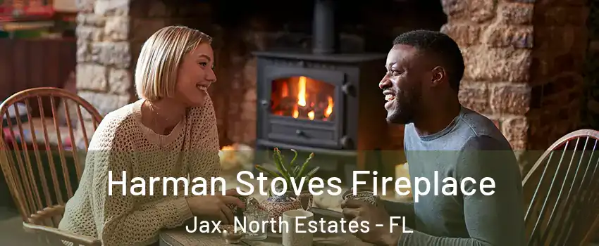 Harman Stoves Fireplace Jax. North Estates - FL