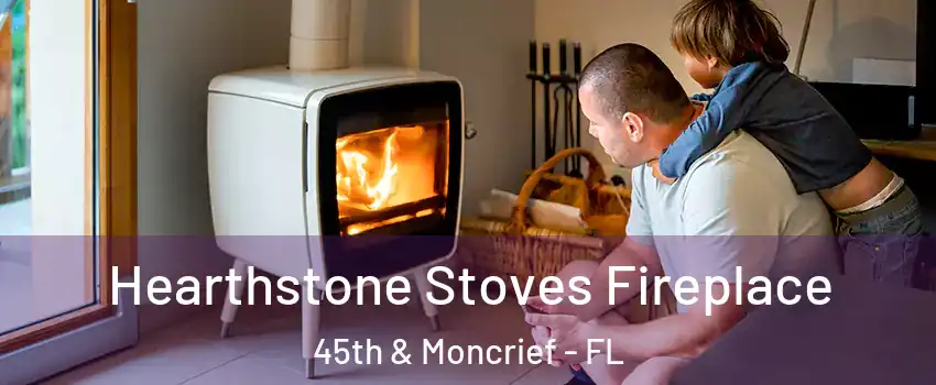 Hearthstone Stoves Fireplace 45th & Moncrief - FL