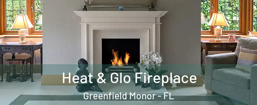 Heat & Glo Fireplace Greenfield Monor - FL