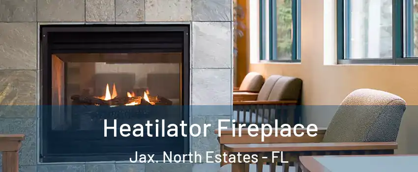 Heatilator Fireplace Jax. North Estates - FL
