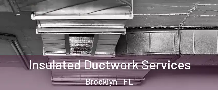 Insulated Ductwork Services Brooklyn - FL