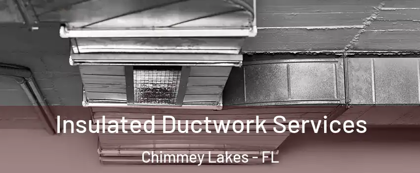 Insulated Ductwork Services Chimmey Lakes - FL