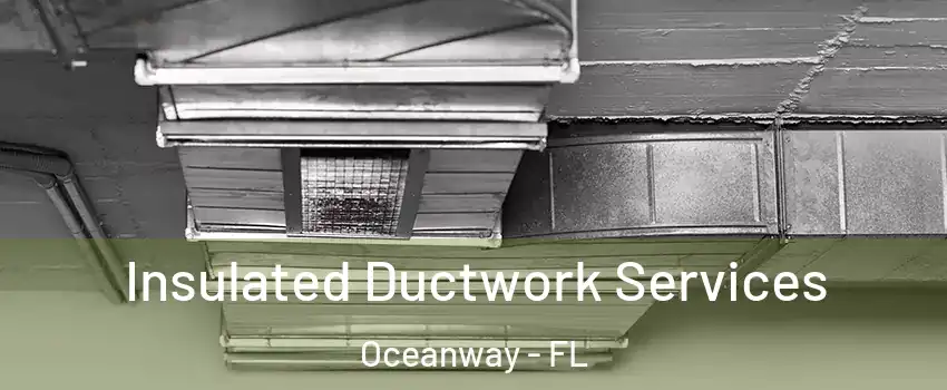 Insulated Ductwork Services Oceanway - FL