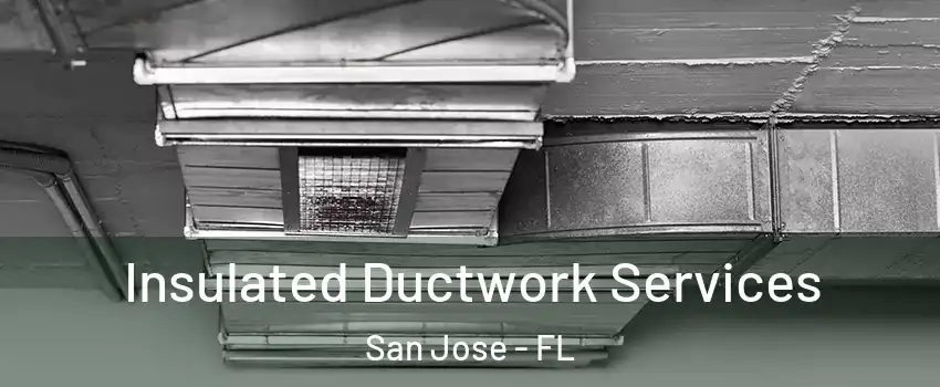 Insulated Ductwork Services San Jose - FL