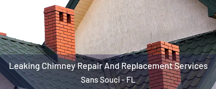 Leaking Chimney Repair And Replacement Services Sans Souci - FL