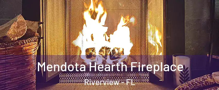 Mendota Hearth Fireplace Riverview - FL