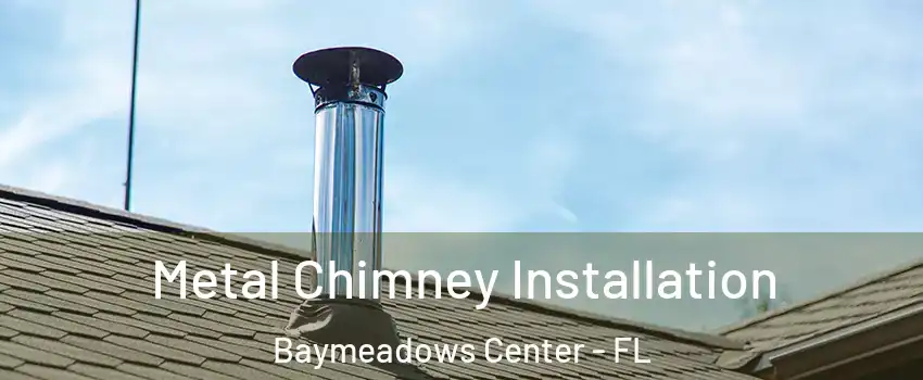 Metal Chimney Installation Baymeadows Center - FL