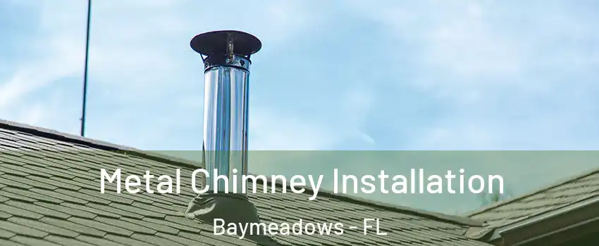 Metal Chimney Installation Baymeadows - FL