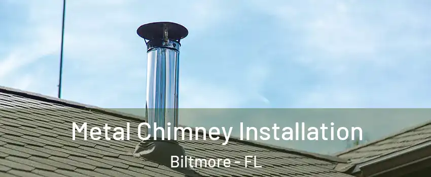 Metal Chimney Installation Biltmore - FL