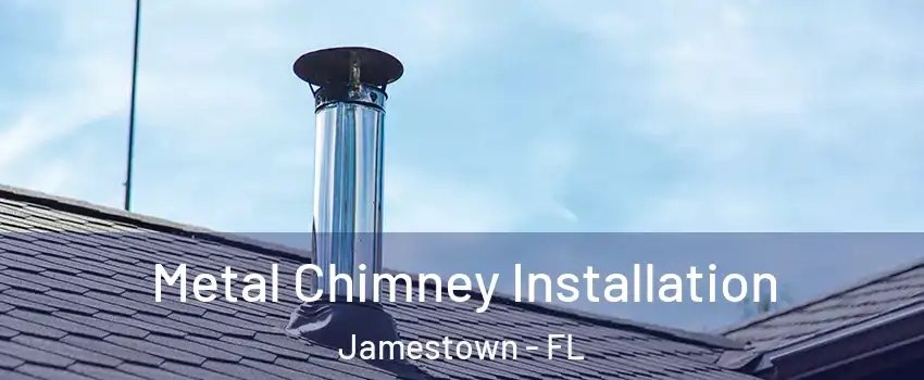 Metal Chimney Installation Jamestown - FL