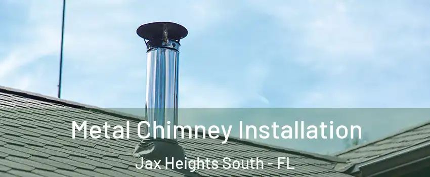 Metal Chimney Installation Jax Heights South - FL