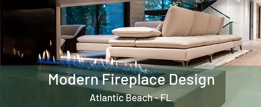 Modern Fireplace Design Atlantic Beach - FL