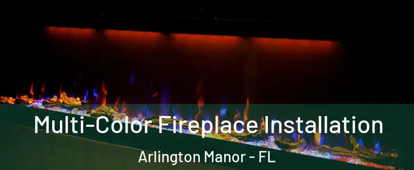 Multi-Color Fireplace Installation Arlington Manor - FL
