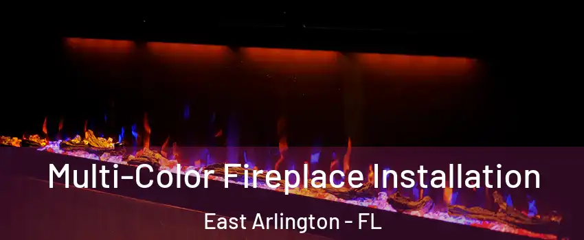 Multi-Color Fireplace Installation East Arlington - FL