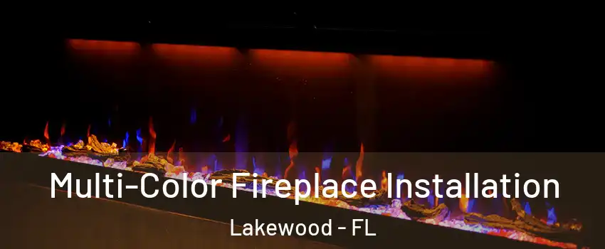 Multi-Color Fireplace Installation Lakewood - FL