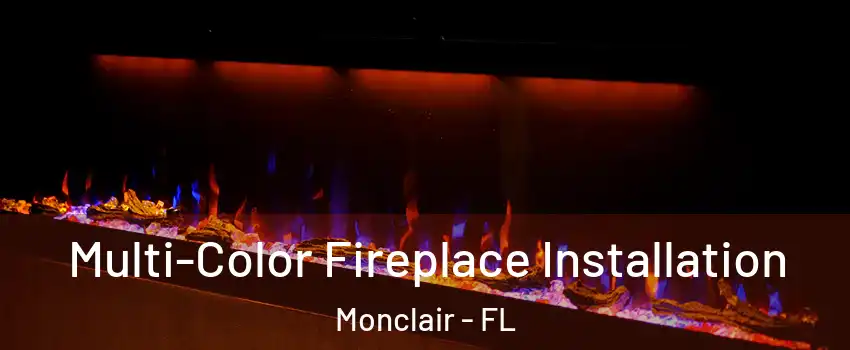 Multi-Color Fireplace Installation Monclair - FL