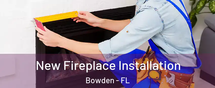 New Fireplace Installation Bowden - FL