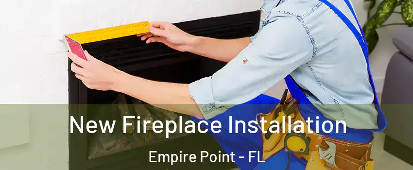New Fireplace Installation Empire Point - FL