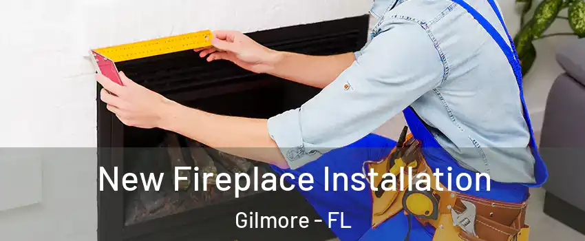 New Fireplace Installation Gilmore - FL