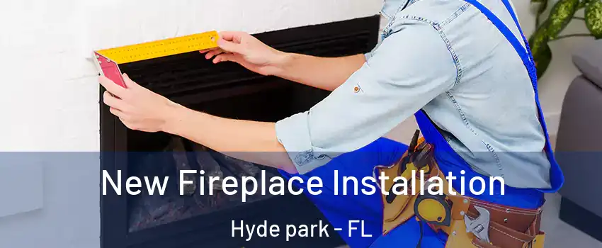 New Fireplace Installation Hyde park - FL