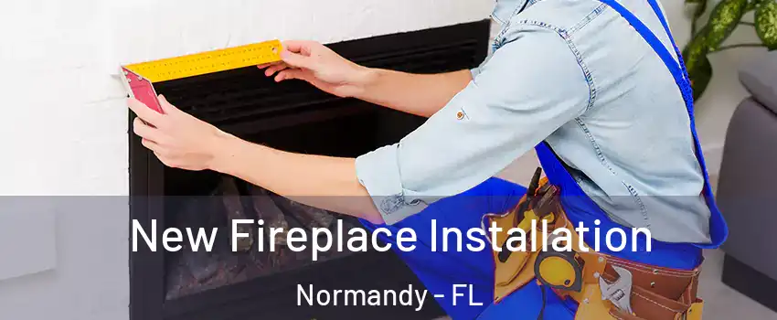 New Fireplace Installation Normandy - FL
