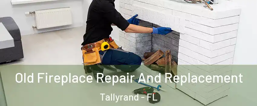 Old Fireplace Repair And Replacement Tallyrand - FL