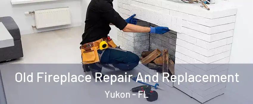 Old Fireplace Repair And Replacement Yukon - FL