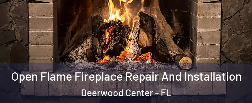 Open Flame Fireplace Repair And Installation Deerwood Center - FL