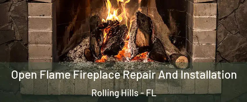 Open Flame Fireplace Repair And Installation Rolling Hills - FL