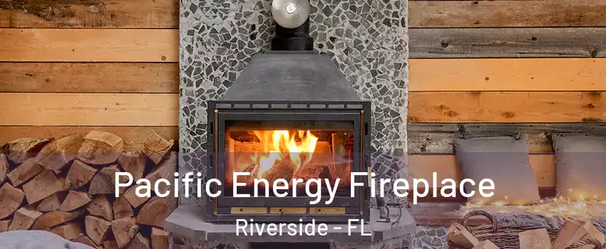 Pacific Energy Fireplace Riverside - FL