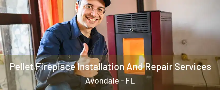 Pellet Fireplace Installation And Repair Services Avondale - FL