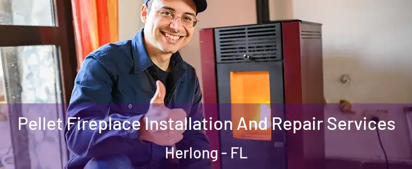 Pellet Fireplace Installation And Repair Services Herlong - FL