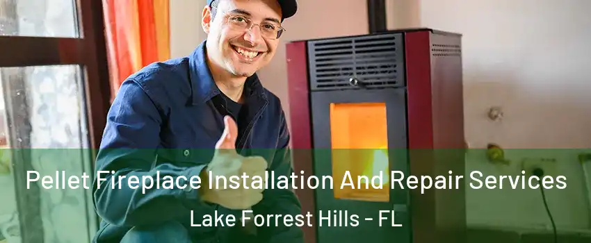 Pellet Fireplace Installation And Repair Services Lake Forrest Hills - FL