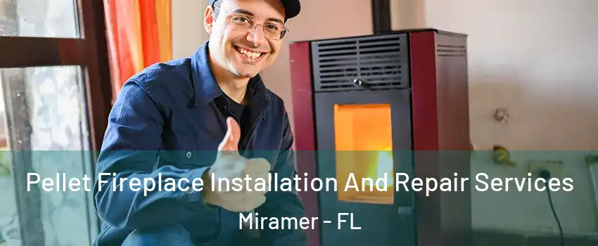 Pellet Fireplace Installation And Repair Services Miramer - FL