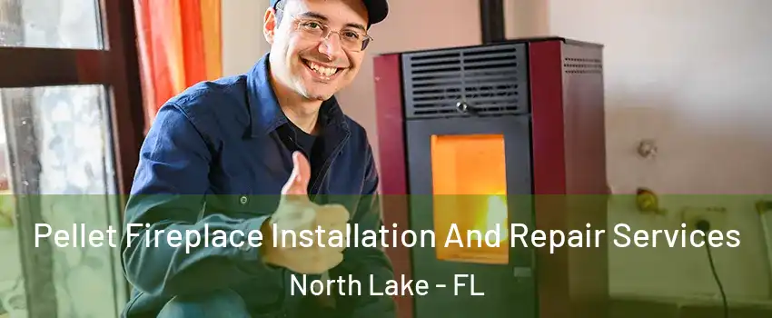Pellet Fireplace Installation And Repair Services North Lake - FL